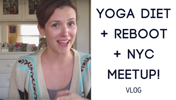 Yoga Diet + Reboot + NYC Meetup Vlog