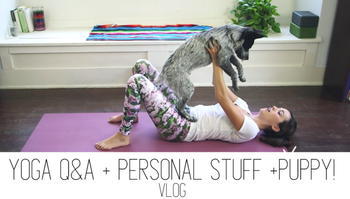 Yoga Q&A + Personal Stuff + Puppy!