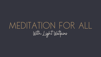 Meditation for All - Light Watkins 7 Day Series