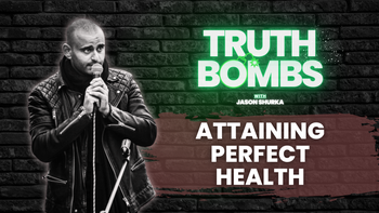 TRUTH BOMBS: Attaining Perfect Health