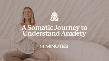 14 Mins - A Somatic Journey to Understand Anxiety