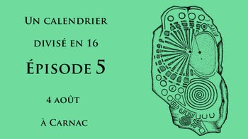 Calendrier Divisé En 16 / Le 4 août et l'axe de Paris - Épisode 5 : Le 4 Août à Carnac