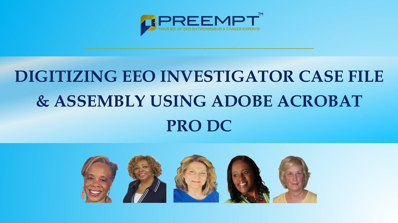 $199 (8) Hour Refresher - EEOC Required Digitizing EEO Investigation Case File & Assembly using Adobe Acrobat Pro DC