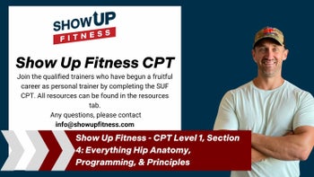 Show Up Fitness - CPT Level 1, Section 4: Everything Hip Anatomy, Programming, & Principles