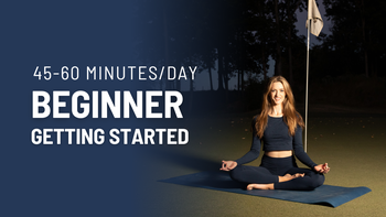 Getting Started: Beginner 45-60 Minutes/Day