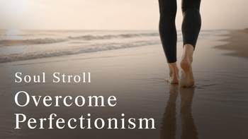 15 Min Soul Stroll - Overcome Perfectionism