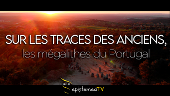 Sur les Traces des Anciens - Les mégalithes du Portugal