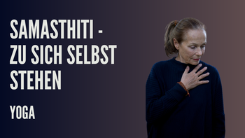SAMASTHITI - zu sich selbst stehen