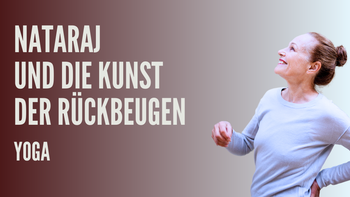 Nataraj und die Kunst der Rückbeugen