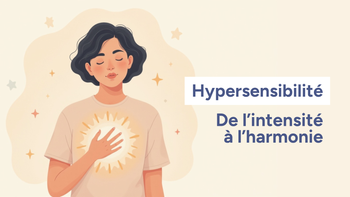 Hypersensibilité : de l’intensité à l’harmonie