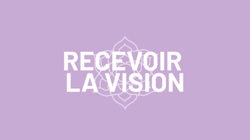 7. Recevoir la vision