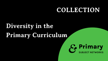 Collection: Primary Subject Networks - Diversity in the Primary Curriculum