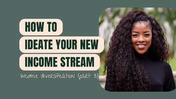 Part 3 - How To Ideate Your New Income Stream