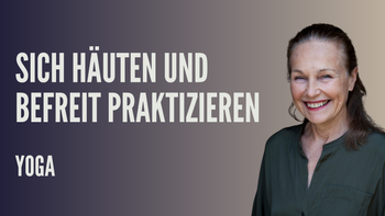 Sich häuten und befreit praktizieren - Fortgeschrittene Praxis mit Lalla