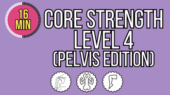 Core Strength Level 4 - Pelvis Edition
