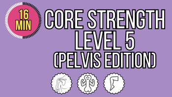Core Strength Level 5 - Pelvis Edition