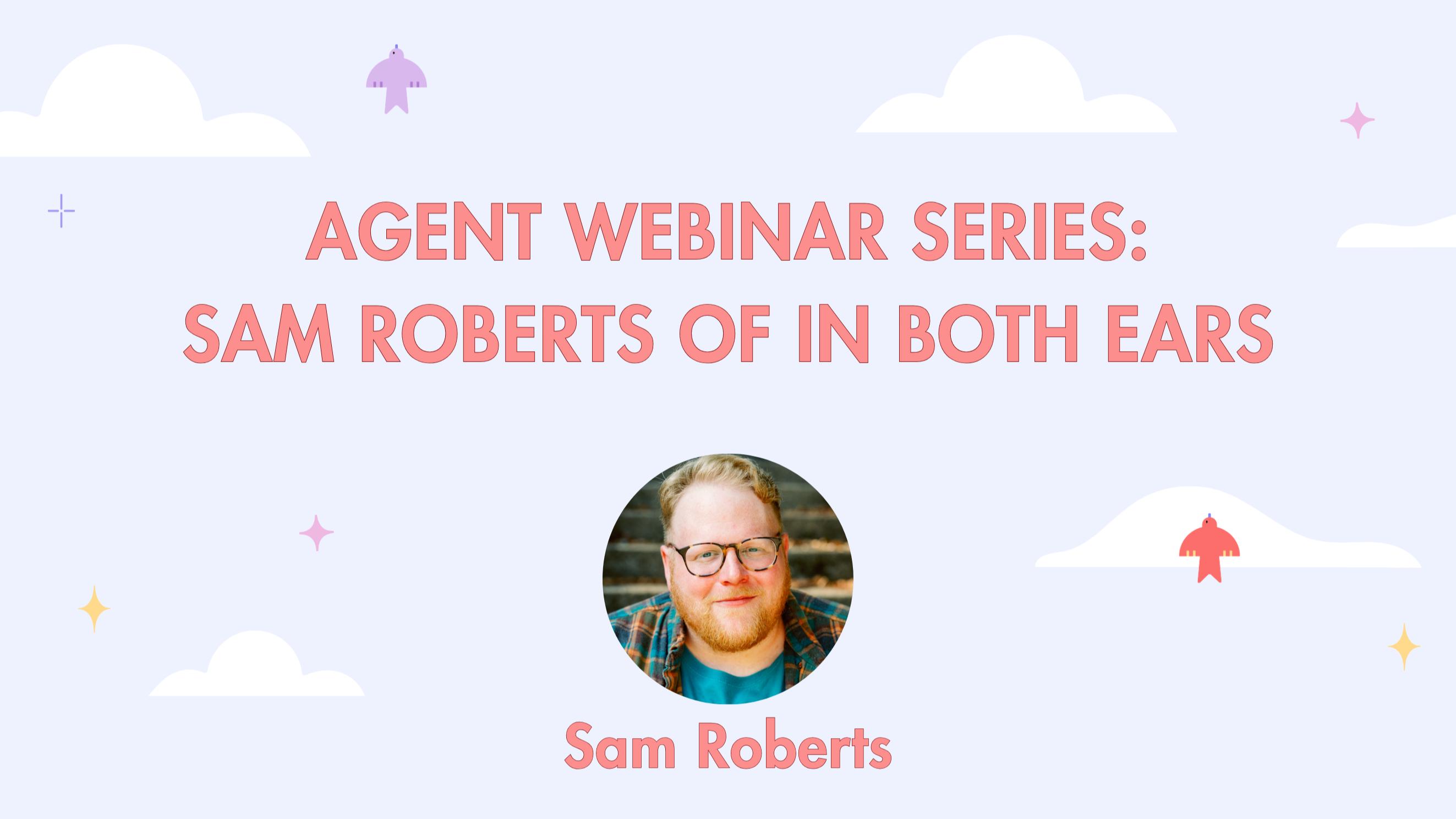 Agent Webinar Series - Sam Roberts of In Both Ears