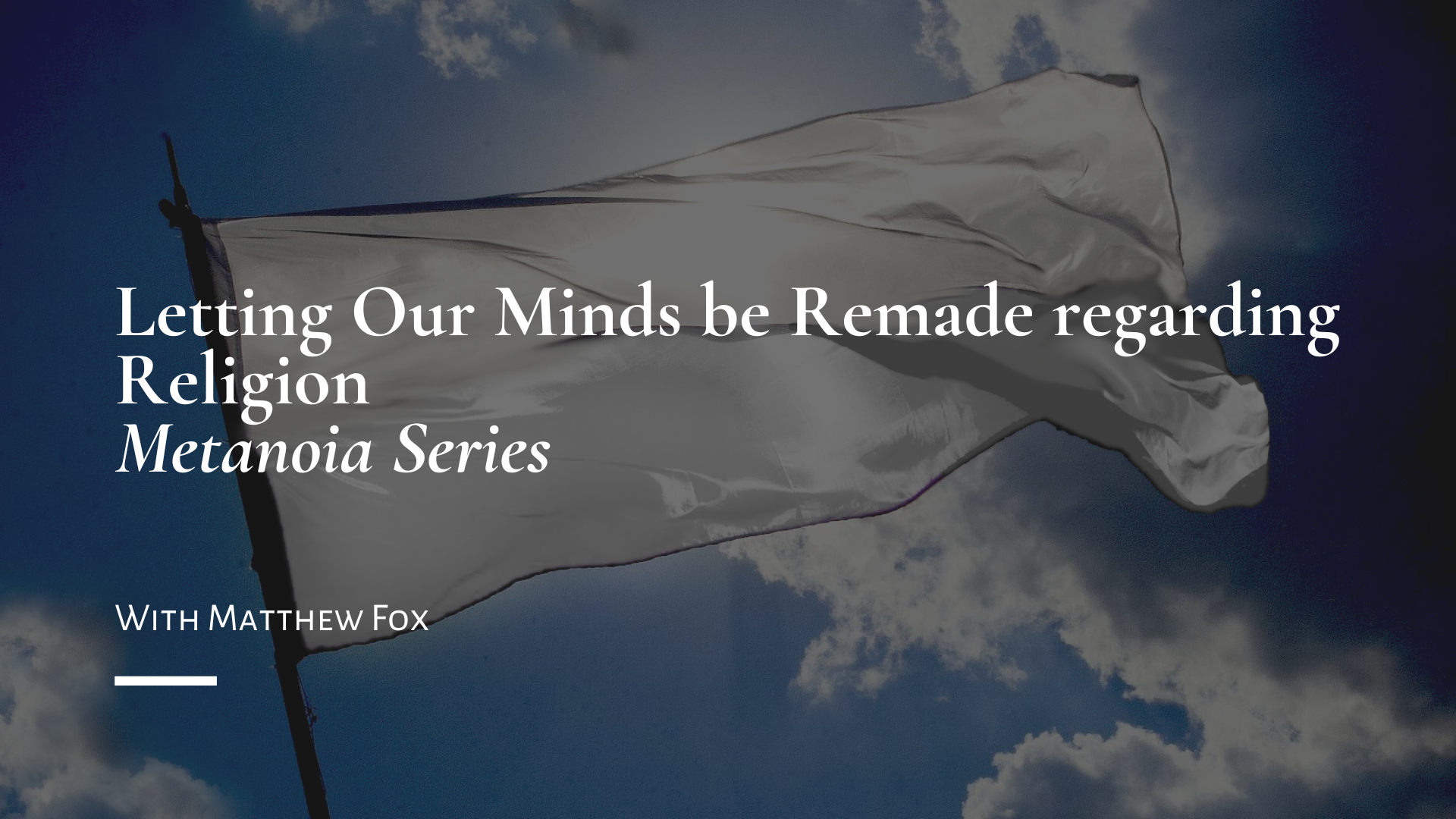 Letting Our Minds be Remade regarding Religion