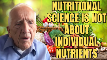 Lecture 29 - T. Colin Campbell, Ph.D. - Why nutritional science is not about individual nutrients acting independently