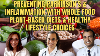 Panel 83 - Sunil Pai, M.D., Jyothi Rao M.D., and Ray Dorsey, M.D. - Preventing Parkinson's and Inflammation with Whole Food Plant-Based Diets and Healthy Lifestyle Choices