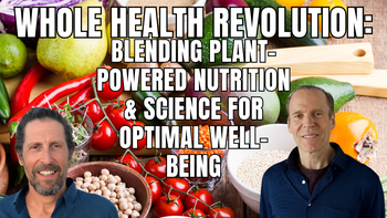 Panel 91 - Doug Evans, and Joel Fuhrman, M.D. - Whole Health Revolution: Blending Plant-Powered Nutrition and Science for Optimal Well-Being