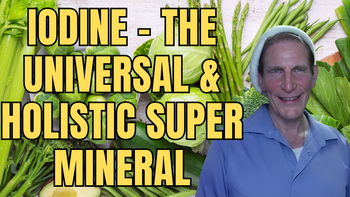 Lecture 115 - Gabriel Cousens, MD, MD(H), DD - Iodine-The Universal & Holistic Super Mineral