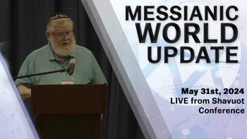 May 31st, 2024 | Messianic World Update | Live from Shavuot Conference