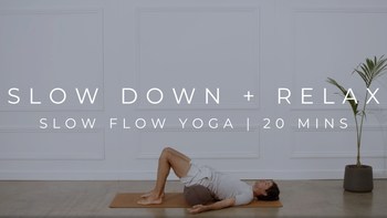 SLOW DOWN + RELAX | SLOW FLOW