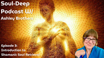 Introduction To Shamanic Soul Retrieval | Ashley Brothers