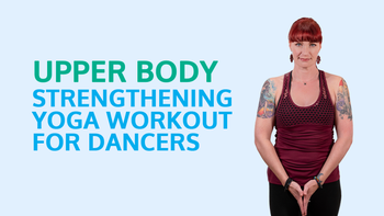 Upper Body: Strengthening Yoga Workout for Dancers