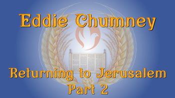 Eddie Chumney | Returning To Jerusalem, Part 2 | Shavuot 2024