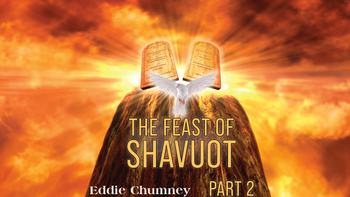 The Feast of Shavuot, part 2 | Eddie Chumney