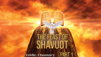 The Feast of Shavuot, part 1 | Eddie Chumney