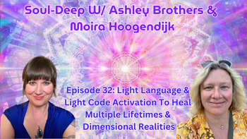 Light Language and Light Code Activation: To Heal Multiple Lifetimes and Dimensional Realities | Ashley Brothers