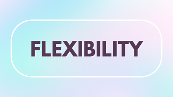 Flexibility