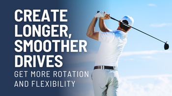 Create Longer, Smoother Drives: Get More Rotation and Flexibility | Class No. 2