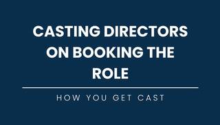 Casting Directors On Booking The Role