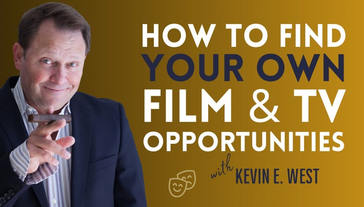 How To Find Your Own Film & TV Opportunities with Kevin E. West