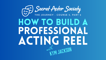 JOURNEY 2B | How To Build A Professional Acting Reel