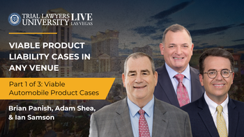 Viable Product Liability Cases In Any Venue | Brian Panish, Adam Shea and Ian Samson | Part 1 of 3
