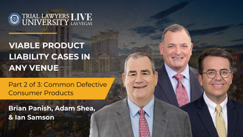 Viable Product Liability Cases In Any Venue | Brian Panish, Adam Shea and Ian Samson | Part 2 of 3