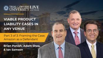 Viable Product Liability Cases In Any Venue | Brian Panish, Adam Shea and Ian Samson | Part 3 of 3