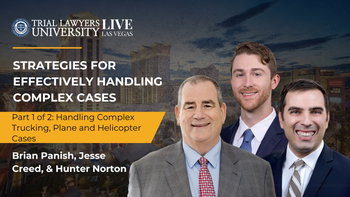Strategies for Effectively Handling Complex Cases | Brian Panish, Jesse Creed and Hunter Norton | Part 1 of 2