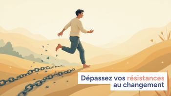 Dépassez vos résistances au changement