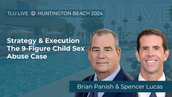 TLU Live Huntington Beach 2024 | Strategy & Execution - The 9-Figure Child Sex Abuse Case | Brian Panish and Spencer Lucas