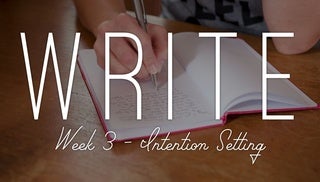 Write - Week 3 - Intention Setting