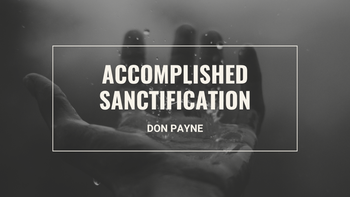 Accomplished Sanctification (Coming Soon)