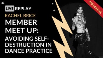 Member Meet Up: Love Yourself Replay - Avoiding self-destruction in your dance practice with Rachel Brice