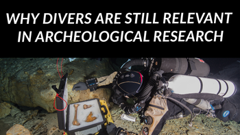 Why Divers are Still Relevant in Archeological Research