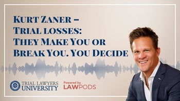 Kurt Zaner – Trial losses: They Make You or Break You. You Decide